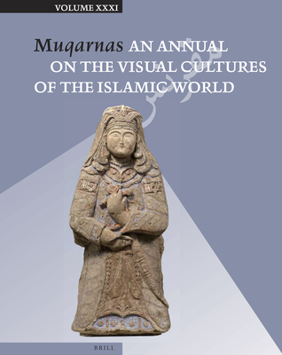 Muqarnas 31 - Necipoglu, Glru (Editor), and Leal, Karen (Editor)