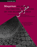 Muqarnas, Volume 25: Frontiers of Islamic Art and Architecture: Essays in Celebration of Oleg Grabar's Eightieth Birthday. the Aga Khan Program for Islamic Architecture Thirtieth Anniversary Special Volume