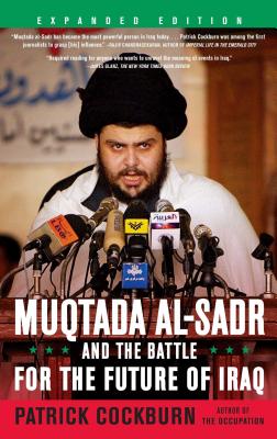 Muqtada Al-Sadr and the Battle for the Future of Iraq - Cockburn, Patrick