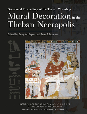 Mural Decoration in the Theban Necropolis - Bryan, Betsy M (Editor), and Dorman, Peter F (Editor)