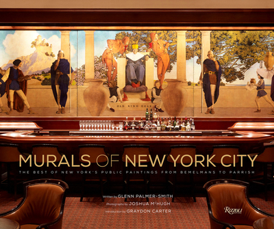 Murals of New York City: The Best of New York's Public Paintings from Bemelmans to Parrish - Palmer-Smith, Glenn, and McHugh, Joshua (Photographer), and Carter, Graydon (Introduction by)