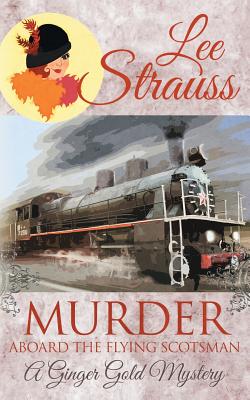 Murder Aboard the Flying Scotsman: A Cozy Historical Mystery - Strauss, Lee