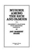 Murder Among the Rich & Famous - Nash, Jay Robert, and Rh Value Publishing