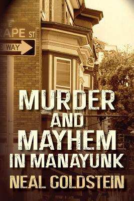 Murder and Mayhem in Manayunk: A Jack Regan/Izzy Ichowitz Novel - Goldstein, Neal