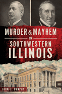 Murder and Mayhem in Southwestern Illinois