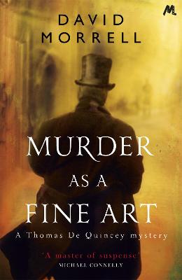 Murder as a Fine Art: Thomas and Emily De Quincey 1 - Morrell, David