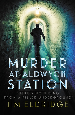 Murder at Aldwych Station: The Heart-Pounding Wartime Mystery Series - Eldridge, Jim