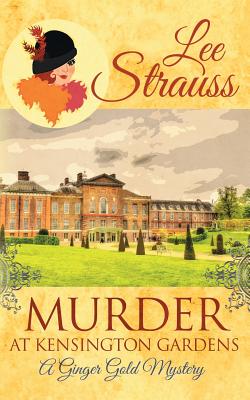Murder at Kensington Gardens: A Cozy Historical Mystery - Strauss, Lee