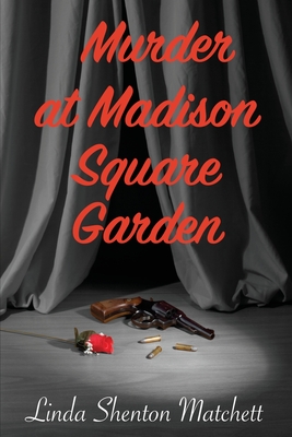 Murder At Madison Square Garden - Shenton Matchett, Linda