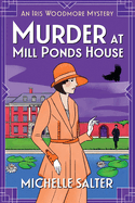 Murder at Mill Ponds House: Discover the BRAND NEW brilliantly gripping Iris Woodmore Mystery from Michelle Salter for 2025