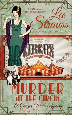 Murder at the Circus: a 1920s cozy historical mystery - Strauss, Lee