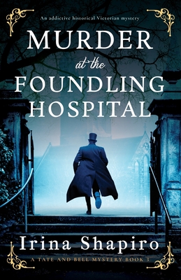 Murder at the Foundling Hospital: An addictive historical Victorian mystery - Shapiro, Irina