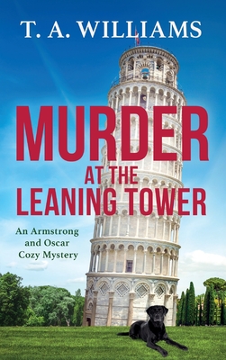 Murder at the Leaning Tower: A BRAND NEW instalment in the page-turning cozy mystery series from bestseller T A Williams for 2024 - T A Williams, and Mattacks, Simon (Read by)