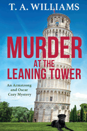 Murder at the Leaning Tower: The next instalment in the page-turning cozy mystery series from bestseller T A Williams