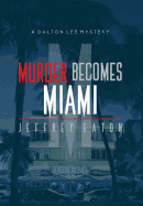 Murder Becomes Miami: A Dalton Lee Mystery