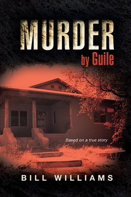 Murder by Guile: Based on a True Story - Williams, Bill, Dr.