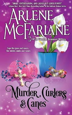 Murder, Curlers, and Canes: A Valentine Beaumont Mystery - Arlene, McFarlane
