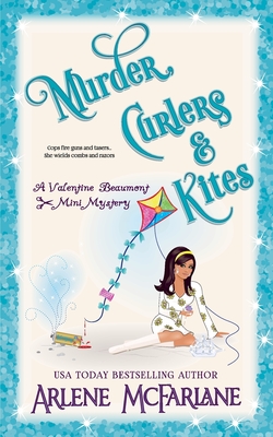 Murder, Curlers, and Kites: A Valentine Beaumont Mini Mystery - McFarlane, Arlene