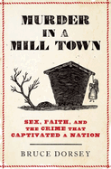 Murder in a Mill Town: Sex, Faith, and the Crime That Captivated a Nation