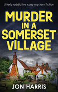 Murder in a Somerset Village: Utterly addictive cozy mystery fiction