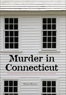 Murder in Connecticut: The Shocking Crime That Destroyed a Family and United a Community