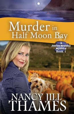 Murder In Half Moon Bay: A Jillian Bradley Mystery - Thames, Nancy Jill