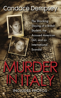 Murder in Italy: Amanda Knox, Meredith Kercher, and the Murder Trial That Shocked the World - Dempsey, Candace