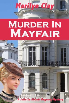 Murder In Mayfair: A Juliette Abbott Regency Mystery - Clay, Marilyn