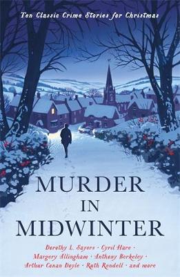 Murder in Midwinter: Ten Classic Crime Stories for Christmas - Various, and Gayford, Cecily (Editor)