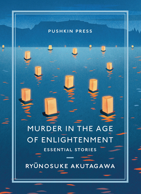 Murder in the Age of Enlightenment: Essential Stories - Akutagawa, Ryunosuke