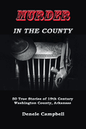 Murder in the County: 50 True Stories of the Old West