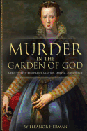 Murder in the Garden of God: A True Story of Renaissance Ambition, Betrayal, and Revenge