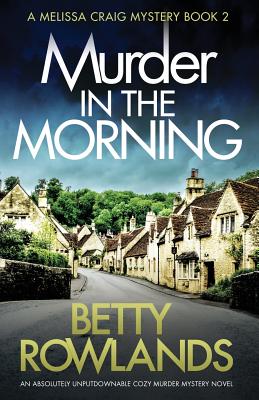 Murder in the Morning: An absolutely unputdownable cozy murder mystery novel - Rowlands, Betty