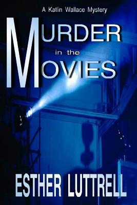 Murder in the Movies - Luttrell, Esther