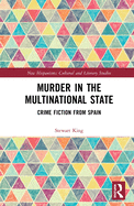 Murder in the Multinational State: Crime Fiction from Spain