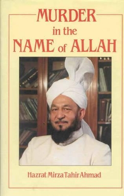 Murder in the Name of Allah - Ahmad, Mirza Tahir