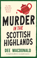 Murder in the Scottish Highlands: A completely addictive cozy murder mystery