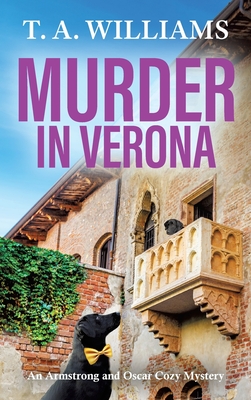 Murder in Verona: It's murder in paradise! A BRAND NEW page-turning cozy mystery from T A Williams for 2024 - T A Williams