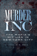 Murder, Inc: The Mafia's Hit Men in New York City