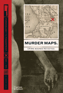 Murder Maps: Crime Scenes Revisited; Phrenology to Fingerprint 1811-1911