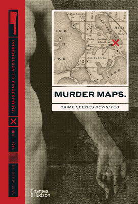 Murder Maps: Crime Scenes Revisited; Phrenology to Fingerprint 1811-1911 - Gray, Drew