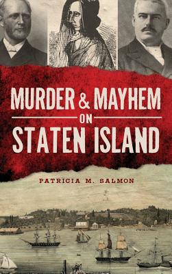 Murder & Mayhem on Staten Island - Salmon, Patricia M