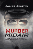 Murder Midair: Taking Off Is Just the Beginning-Landing Could Be the End ... of Your Life!