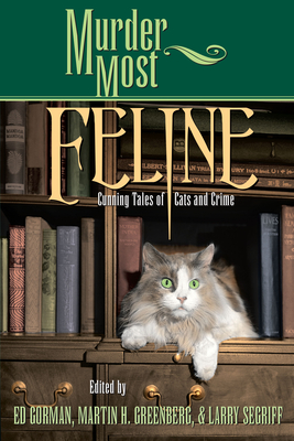 Murder Most Feline: Cunning Tales of Cats and Crime - Gorman, Edward (Editor), and Greenberg, Martin Harry (Editor), and Segriff, Larry (Editor)