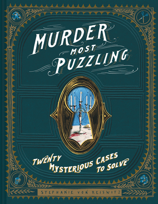 Murder Most Puzzling: Twenty Mysterious Cases to Solve - Von Reiswitz, Stephanie