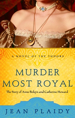 Murder Most Royal: The Story of Anne Boleyn and Catherine Howard - Plaidy, Jean
