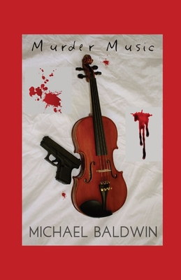 Murder Music: A Mystery-Thriller for Music Lovers - Baldwin, Michael