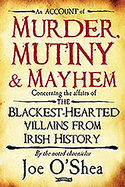 Murder, Mutiny & Mayhem: The Blackest-Hearted Villains from Irish History
