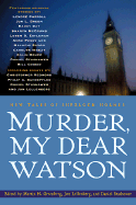 Murder, My Dear Watson: New Tales of Sherlock Holmes - Greenberg, Martin H (Editor), and Lellenberg, Jon L (Editor), and Stashower, Daniel (Editor)
