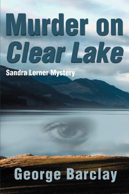 Murder on Clear Lake - Barclay, George W